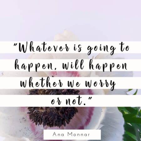 May these quotes free you of your worries and anxieties so that you may live freely and peacefully. These worry quotes will nourish your soul. Inside 25 worrying quotes, & 25 quotes to live by. #inspirationalquotes #worryquotes